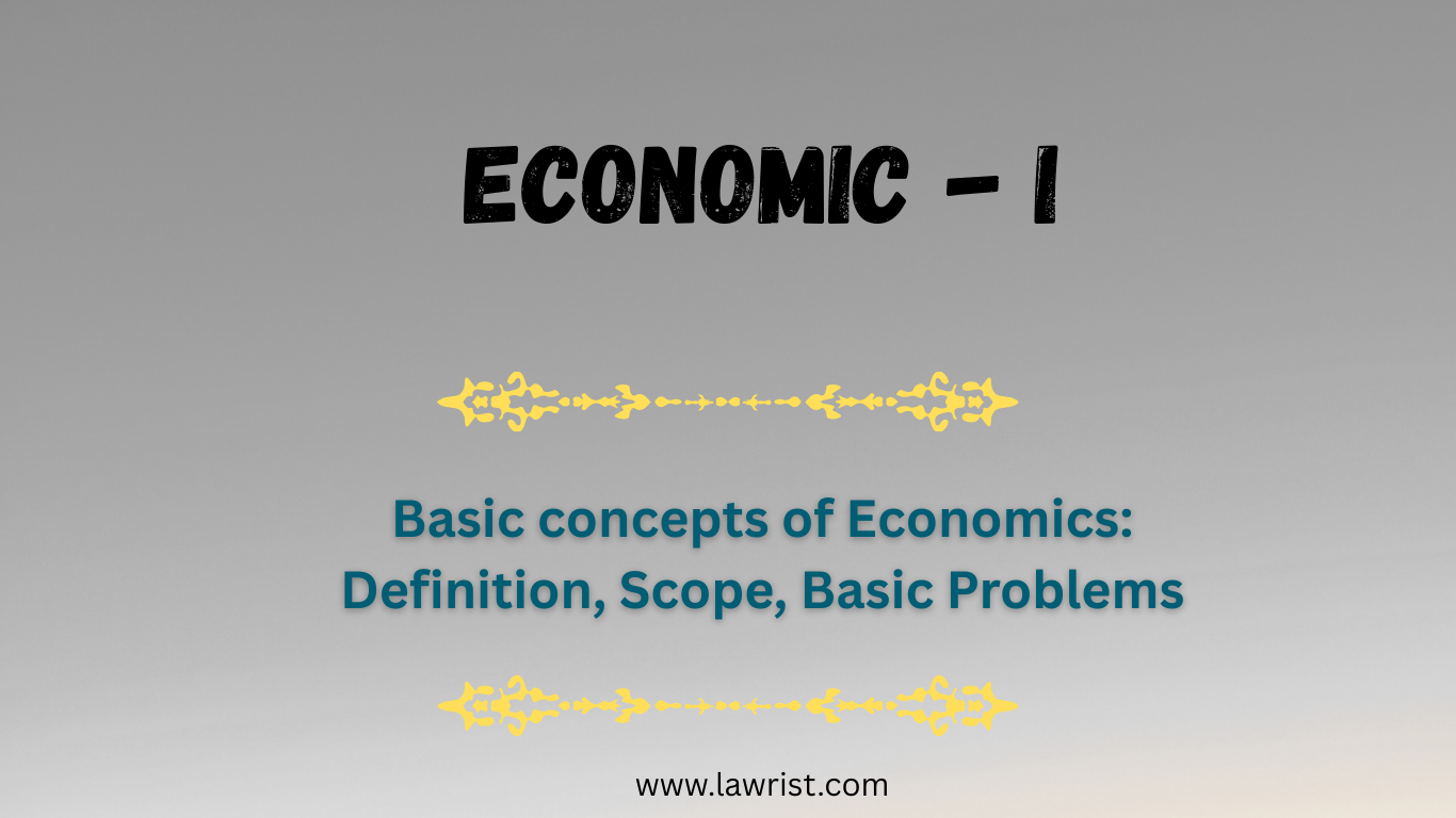 Basic concepts of Economics: Definition, Scope, Basic Problems